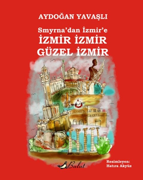 İZMİR İZMİR GÜZEL İZMİR / SMYRNA’DAN İZMİR’E